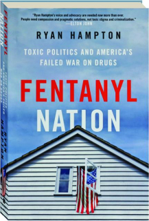FENTANYL NATION: Toxic Politics and America's Failed War on Drugs