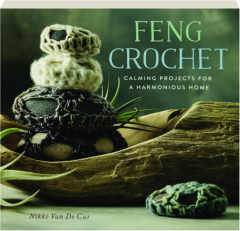 FENG CROCHET: Calming Projects for a Harmonious Home
