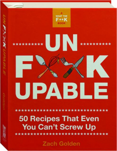 UNF*@KUPABLE: 50 Recipes That Even You Can't Screw Up