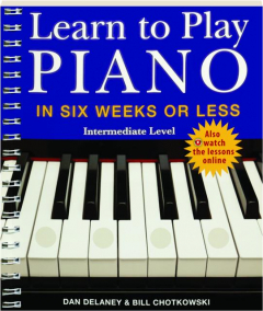 LEARN TO PLAY PIANO IN SIX WEEKS OR LESS: Intermediate Level