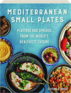 MEDITERRANEAN SMALL PLATES: Platters and Spreads From the World's Healthiest Cuisine