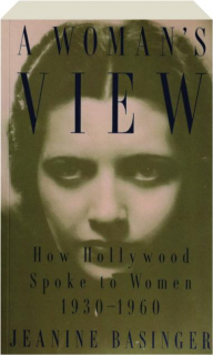 A Woman's View: How Hollywood Spoke to Women, 1930-1960