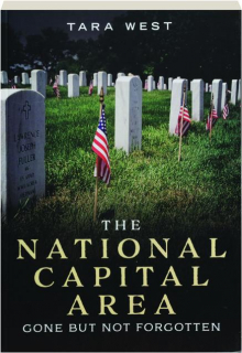 THE NATIONAL CAPITAL AREA: Gone but Not Forgotten