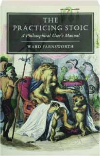 THE PRACTICING STOIC: A Philosophical User's Manual