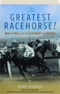 THE GREATEST RACEHORSE? MAN O'WAR AND THE JUDGMENT OF HISTORY