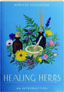 HEALING HERBS: Your Plain & Simple Guide to Plant-Based Remedies for Common Ailments