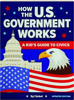 HOW THE U.S. GOVERNMENT WORKS, 4TH EDITION