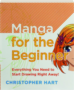 MANGA FOR THE BEGINNER: Everything You Need to Start Drawing Right Away