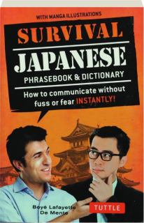 SURVIVAL JAPANESE REVISED EDITION: How to Communicate Without Fuss or Fear INSTANTLY!