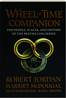 <I>THE WHEEL OF TIME</I> COMPANION: The People, Places, and History of the Bestselling Series