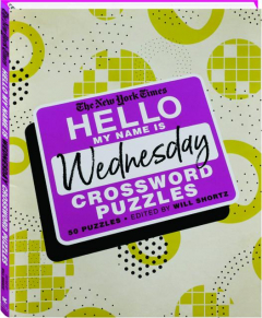 <I>THE NEW YORK TIMES</I> HELLO, MY NAME IS WEDNESDAY CROSSWORD PUZZLES