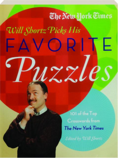 <I>THE NEW YORK TIMES</I> WILL SHORTZ PICKS HIS FAVORITE PUZZLES