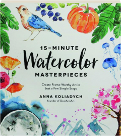 15-MINUTE WATERCOLOR MASTERPIECES