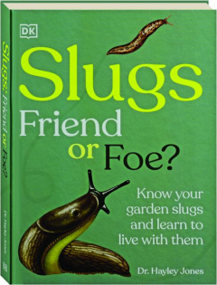 SLUGS: Friend or Foe? Know Your Garden Slugs and Learn to Live with Them