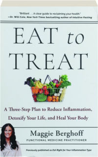 EAT TO TREAT: A Three-Step Plan to Reduce Inflammation, Detoxify Your Life, and Heal Your Body