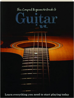 THE COMPLETE BEGINNER'S GUIDE TO GUITAR