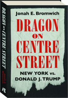 DRAGON ON CENTRE STREET: New York vs. Donald J. Trump