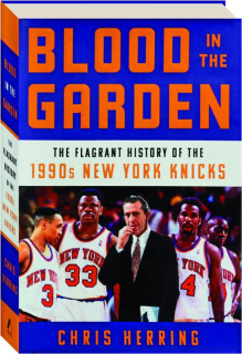 BLOOD IN THE GARDEN: The Flagrant History of the 1990s New York Knicks