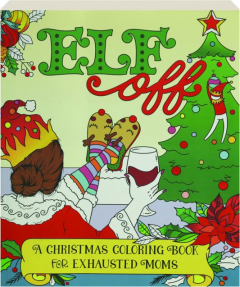 ELF OFF: A Christmas Coloring Book for Exhausted Moms