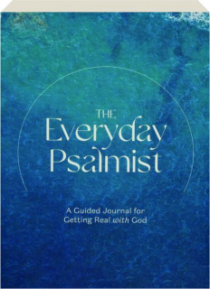 THE EVERYDAY PSALMIST: A Guided Journal for Getting Real with God