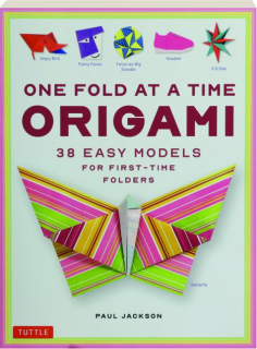 ONE FOLD AT A TIME ORIGAMI: 38 Easy Models for First-Time Folders