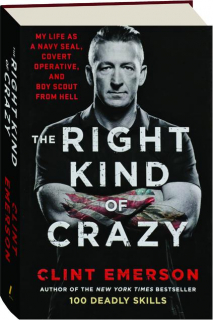 THE RIGHT KIND OF CRAZY: My Life as a Navy SEAL, Covert Operative, and Boy Scout from Hell