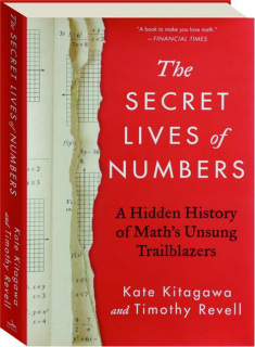 THE SECRET LIVES OF NUMBERS: A Hidden History of Math's Unsung Trailblazers