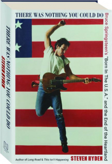 THERE WAS NOTHING YOU COULD DO: Bruce Springsteen's "Born in the U.S.A." and the End of the Heartland
