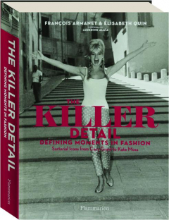 THE KILLER DETAIL: Defining Moments in Fashion--Sartorial Icons from Cary Grant to Kate Moss