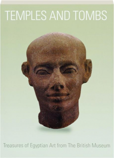TEMPLES AND TOMBS: Treasures of Egyptian Art from the British Museum