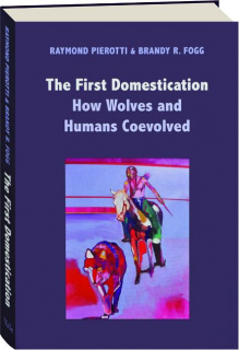 THE FIRST DOMESTICATION: How Wolves and Humans Coevolved