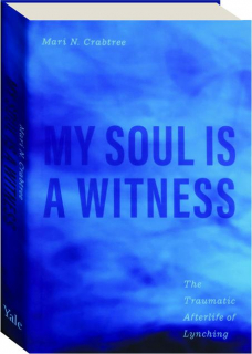 MY SOUL IS A WITNESS: The Traumatic Afterlife of Lynching