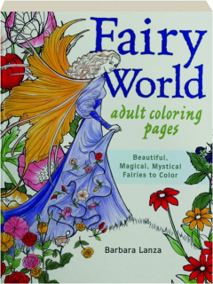 FAIRY WORLD ADULT COLORING PAGES: Beautiful, Magical, Mystical Fairies to Color