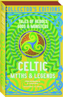 CELTIC MYTHS & LEGENDS: Tales of Heroes, Gods & Monsters