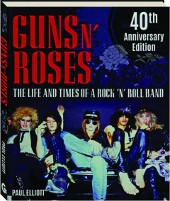 GUNS N' ROSES: The Life & Times of a Rock 'N' Roll Band