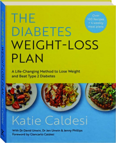 THE DIABETES WEIGHT-LOSS PLAN: A Life-Changing Method to Lose Weight and Beat Type 2 Diabetes
