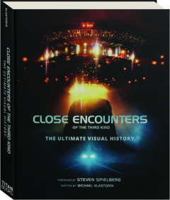 <I>CLOSE ENCOUNTERS OF THE THIRD KIND</I>: The Ultimate Visual History