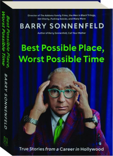 BEST POSSIBLE PLACE, WORST POSSIBLE TIME: True Stories from a Career in Hollywood