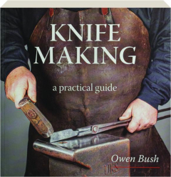 KNIFE MAKING: A Practical Guide