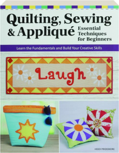 QUILTING, SEWING & APPLIQUE: Essential Techniques for Beginners