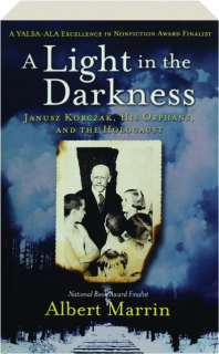 A LIGHT IN THE DARKNESS: Janusz Korczak, His Orphans, and the Holocaust