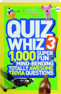 QUIZ WHIZ 3: 1,000 Super Fun Mind-Bending Totally Awesome Trivia Questions