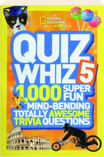 QUIZ WHIZ 5: 1,000 Super Fun Mind-Bending Totally Awesome Trivia Questions