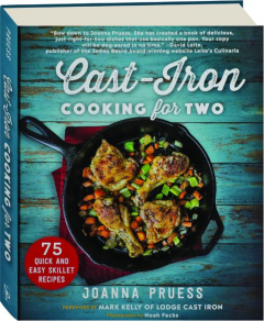 CAST-IRON COOKING FOR TWO: 75 Quick and Easy Skillet Recipes