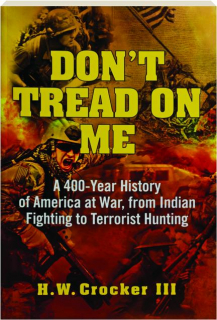 DON'T TREAD ON ME: A 400-Year History of America at War, from Indian Fighting to Terrorist Hunting