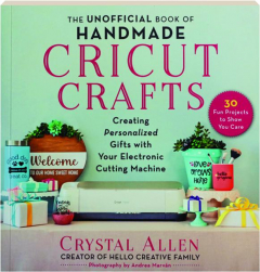 THE UNOFFICIAL BOOK OF HANDMADE CRICUT CRAFTS: Creating Personalized Gifts with Your Electronic Cutting Machine