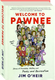 WELCOME TO PAWNEE: Stories of Friendship, Waffles, and <I>Parks and Recreation</I>