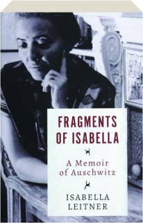 FRAGMENTS OF ISABELLA: A Memoir of Auschwitz