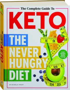 THE COMPLETE GUIDE TO KETO: The Never Hungry Diet