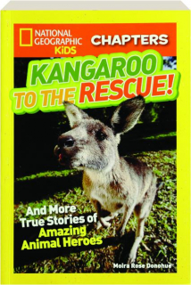 KANGAROO TO THE RESCUE: And More True Stories of Amazing Animal Heroes